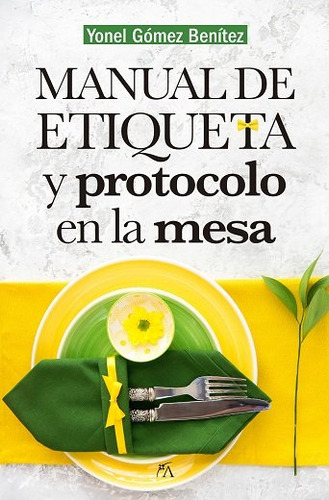 Manual De Etiqueta Y Protocolo En La Mesa - Gomez Benitez,yo