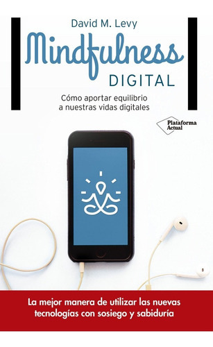Mindfulness Digital / David M. Levy, De David M. Levy. Editorial Plataforma, Tapa Blanda En Español, 2016