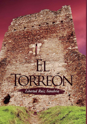 El Torreón, de Ruiz Sanabria  Libertad.. Grupo Editorial Círculo Rojo SL, tapa blanda en español