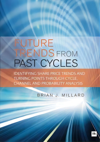 Future Trends From Past Cycles : Identifying Share Price Trends And Turning Points Through Cycle,..., De Brian Millard. Editorial Qudos Publications, Tapa Blanda En Inglés