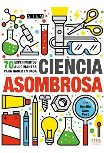 Ciencia Asombrosa. 70 Experimentos Para Hacer En Casa