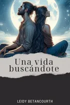 Comprar Una Vida Buscandote: Una Fuente, Una Mujer , Una Vida En Su 