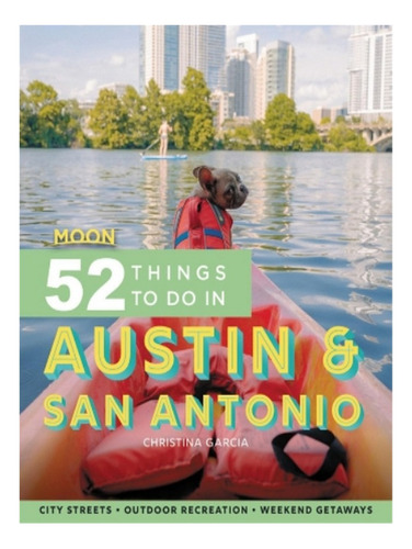 Moon 52 Things To Do In Austin & San Antonio (first Ed. Eb17