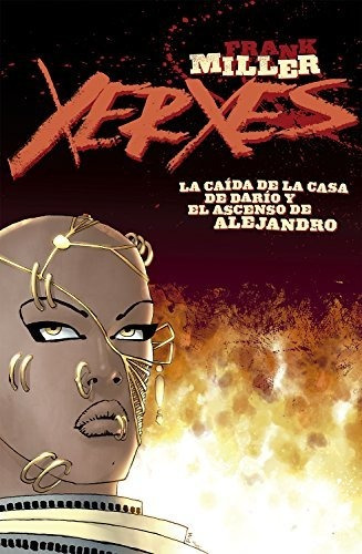 Xerxes 01. La Caida De La Casa De Dario Y El Ascenso De Alej