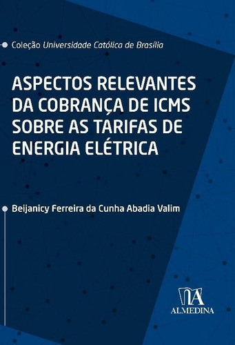 Aspectos Relevantes Da Cobrança De Icms Sobre As Tarifas De, De Valim, Beijanicy Ferreira Da Cunha Abadia. Editora Almedina Em Português