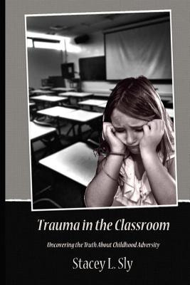 Libro Trauma In The Classroom: Uncovering The Truth About...