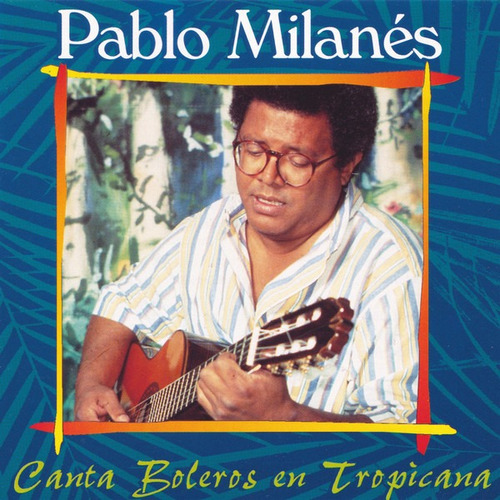 Pablo Milanes - Canta Boleros En Tropicana