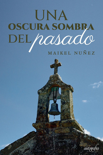 Una Oscura Sombra Del Pasado, De Nuñez , Maikel.., Vol. 1.0. Editorial Autografía, Tapa Blanda, Edición 1.0 En Español, 2017