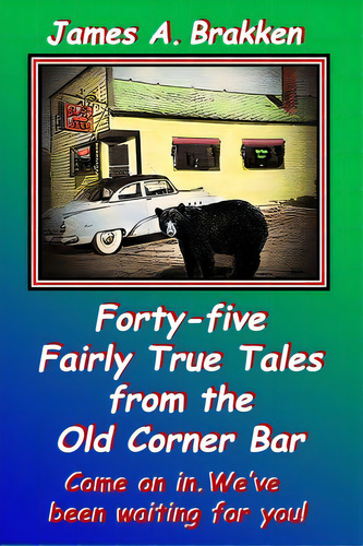 Forty-five Fairly True Tales From The Old Corner Bar, De Brakken, James. Editorial Lightning Source Inc, Tapa Blanda En Inglés