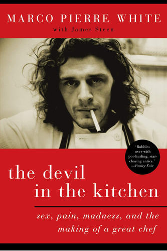 The Devil In The Kitchen: Sex, Pain, Madness, And The Making