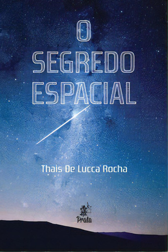 O Segredo Espacial, De Rocha Lucca. Prata Editora, Capa Mole Em Português, 2015