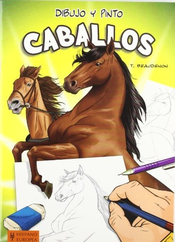 Dibujo Y Pinto Caballos: Dibujo Y Pinto, De T Beaudenon. Editorial Hispano Europea, Tapa Blanda, Edición 1 En Español