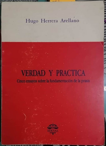 Verdad Y Práctica. Cinco Ensayos / Hugo Herrera