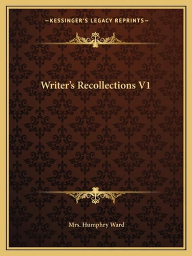 Writer's Recollections V1, De Ward, Mrs Humphry. Kessinger's Legacy Reprints, Vol. 1. Editorial Kessinger Pub Llc, Tapa Blanda En Inglés