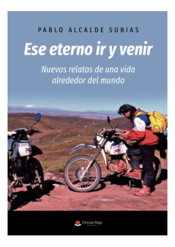 Libro Ese Eterno Ir Y Venir Nuevos Relatos De Una Vida Alred