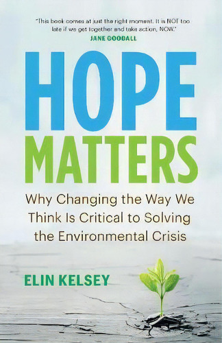 Hope Matters : Why Changing The Way We Think Is Critical To Solving The Environmental Crisis, De Elin Kelsey. Editorial Greystone Books,canada, Tapa Blanda En Inglés