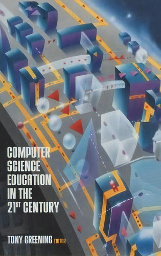 Computer Science Education In The 21st Century, De Tony Greening. Editorial Springer-verlag New York Inc., Tapa Dura En Inglés