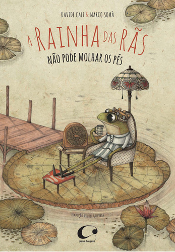 A rainha das rãs não pode molhar os pés, de Cali, Davide. Editora Pulo do Gato LTDA,Bruaá Edição e Design, capa mole em português, 2015