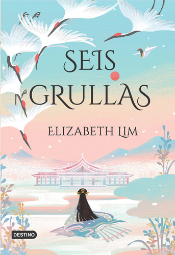 Elizabeth Lim Seis grullas Ediciones Destino