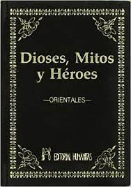 Dioses  Mitos Y Heroes.  Orientales
