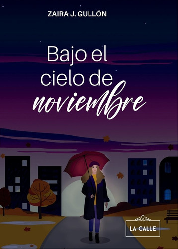 Bajo El Cielo De Noviembre, De Jiménez Gullón, Zaira., Vol. 1. Editorial Editorial La Calle, Tapa Blanda En Español