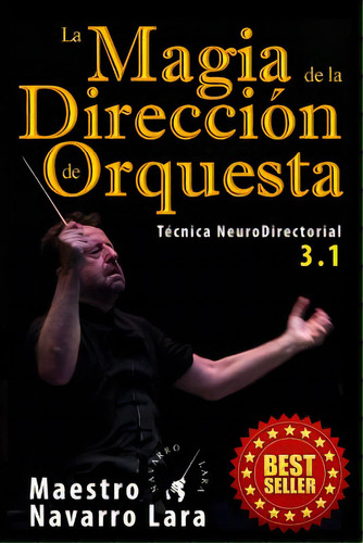 La Magia De La Direcciãâ³n De Orquesta: Tãâ©cnica Neurodirectorial 3.1, De Lara, Maestro Navarro. Editorial Createspace, Tapa Blanda En Español