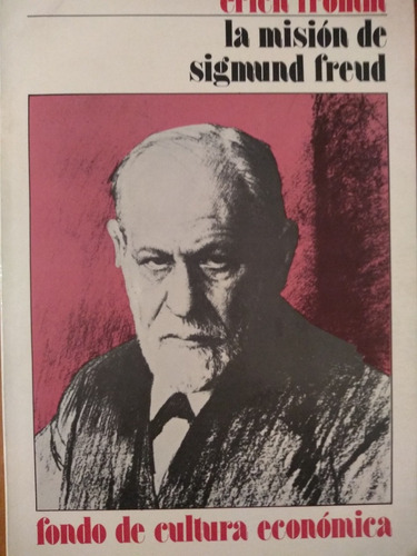 Freud, La Misión De Sigmund  - Erich Fromm- Fondo Cultura