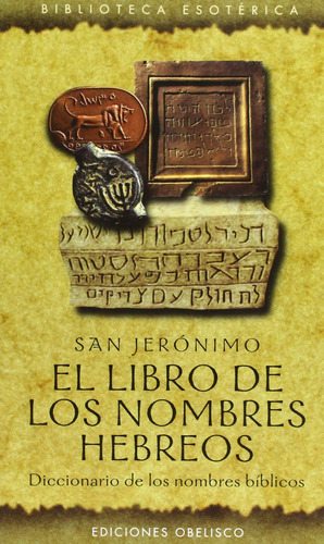El libro de los nombres hebreos: Diccionario de los nombres bíblicos, de Jerónimo. Editorial Ediciones Obelisco, tapa blanda en español, 2002