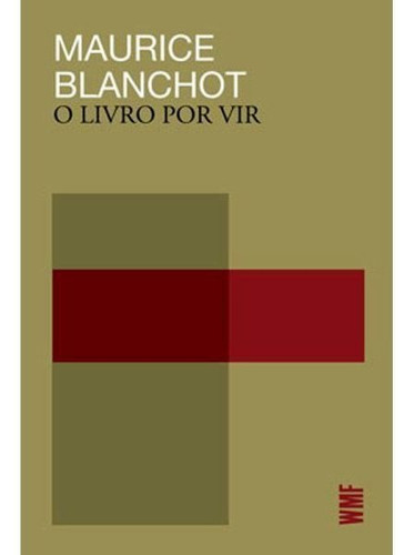 O Livro Por Vir, De Blanchot, Maurice. Editora Wmf Martins Fontes - Pod, Capa Mole, Edição 3ª Edição - 2019 Em Português