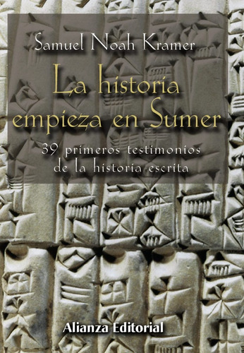 La Historia Empieza En Sumer. Samuel Noah Kramer. Alianza