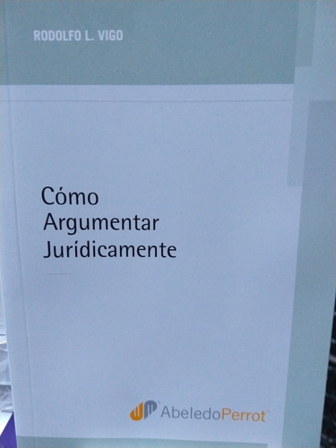 Vigo Como Argumentar Jurídicamente Abeledo Perrot 2019