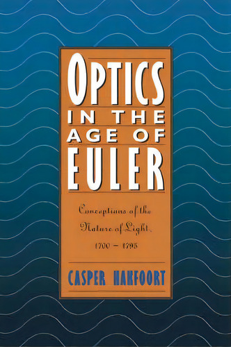 Optics In The Age Of Euler, De Casper Hakfoort. Editorial Cambridge University Press, Tapa Blanda En Inglés
