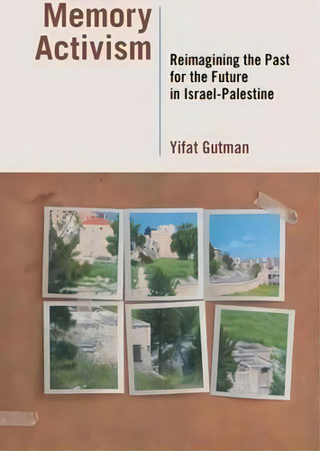 Memory Activism : Reimagining The Past For The Future In Israel-palestine, De Yifat Gutman., Vol. 1. Editorial Vanderbilt University Press, Tapa Blanda En Inglés
