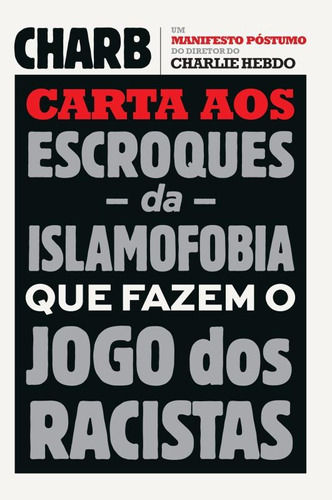 Carta aos escroques da islamofobia que fazem o jogo dos racistas, de Charby. Editora Casa dos Mundos Produção Editorial e Games LTDA, capa mole em português, 2015