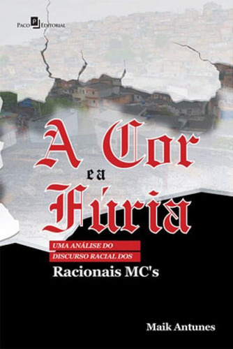 A Cor E A Fúria: Uma Análise Do Discurso Racial Dos Racionais Mcs, De Antunes, Maik. Editora Paco Editorial, Capa Mole, Edição 1ª Edição - 2019 Em Português