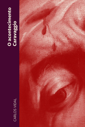 O Acontecimento Caravaggio, De Carlos Vidal. Editora Relicário, Capa Mole Em Português