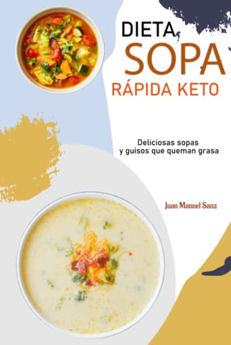 Dieta Sopa Rapida Keto: Deliciosas Sopas Y Guisos Que Queman