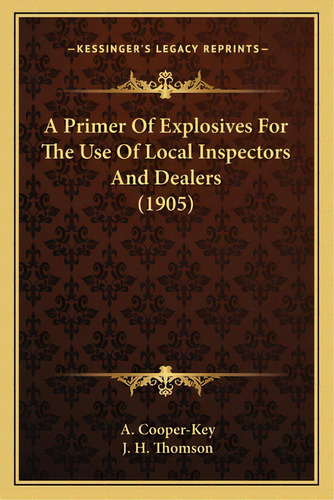 A Primer Of Explosives For The Use Of Local Inspectors And Dealers (1905), De Cooper-key, A.. Editorial Kessinger Pub Llc, Tapa Blanda En Inglés