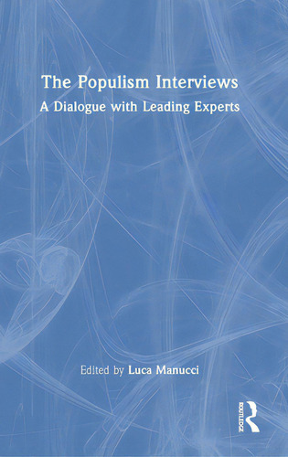 The Populism Interviews: A Dialogue With Leading Experts, De Manucci, Luca., Vol. 1. Editorial Routledge, Tapa Dura En Inglés
