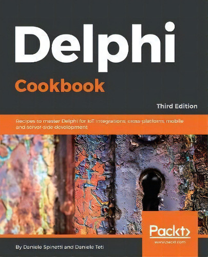 Delphi Cookbook : Recipes To Master Delphi For Iot Integrations, Cross-platform, Mobile And Serve..., De Daniele Spinetti. Editorial Packt Publishing Limited, Tapa Blanda En Inglés