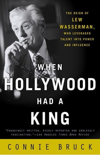 Libro: When Hollywood Had A King: The Of Lew Wasserman, Who