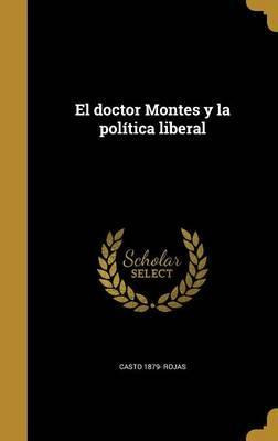 Libro El Doctor Montes Y La Pol Tica Liberal - Casto 1879...