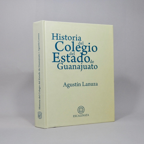 Historia Del Colegio Del Estado De Guanajuato Lanuza Ai1