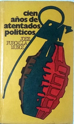 Cien Años De Atentados Políticas - José Purcalla Muñóz