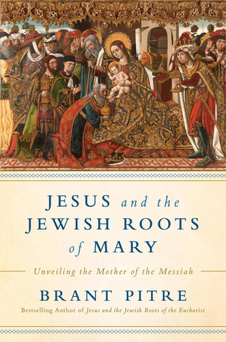 Libro: Jesus And The Jewish Roots Of Mary: Unveiling The Mot