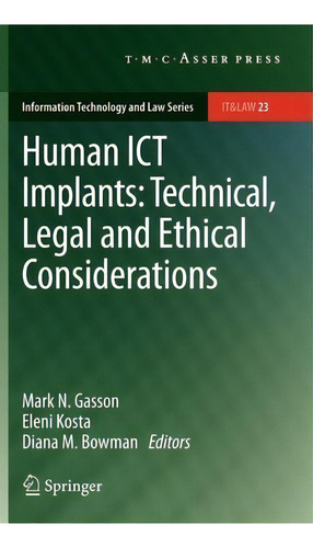 Human Ict Implants: Technical, Legal And Ethical Considerations, De Mark N. Gasson. Editorial T.m.c. Asser Press, Tapa Dura En Inglés