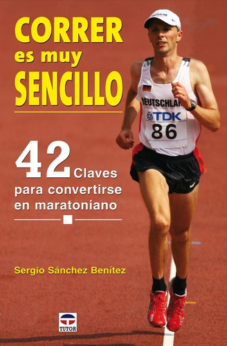 Correr Es Muy Sencillo 42 Claves Convertirse En Maratoniano