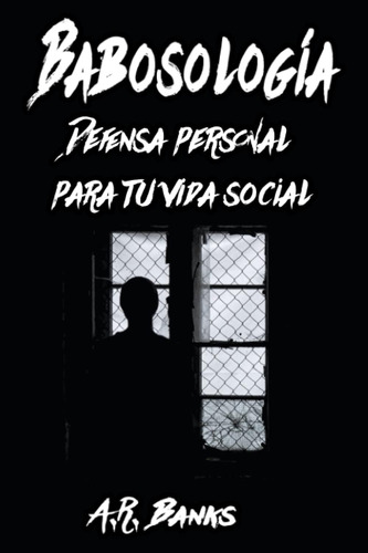 Libro: Babosología: Defensa Personal Para Tu Vida Social (sp