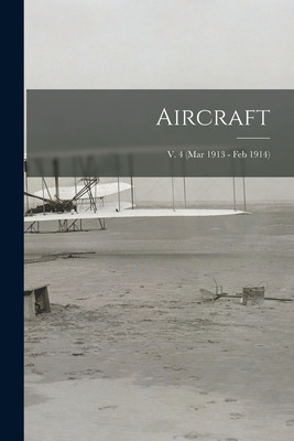 Libro Aircraft; V. 4 (mar 1913 - Feb 1914) - Anonymous