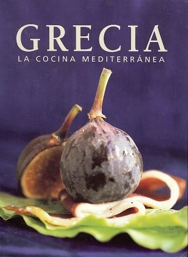 Grecia - La Cocina Mediterránea ( Recetas Y Costumbres )